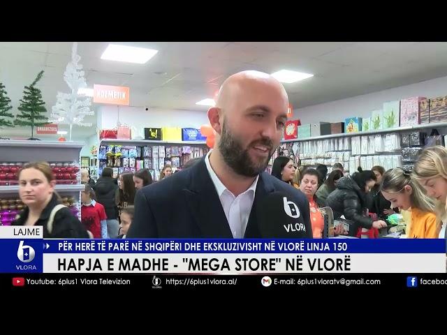 Hapja e madhe - "Mega Store" në Vlorë - Për herë të parë në Shqipëri dhe ekzkluzivisht në Vlorë