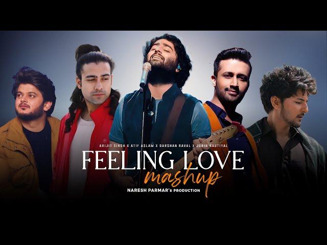 Feeling Love Mashup 2024 | Arijit Singh, Atif Aslam, Darshan Raval | Naresh Parmar | Mind Relax Lofi