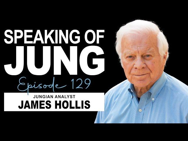 James Hollis, Ph.D. | A Life of Meaning | Speaking of Jung #129