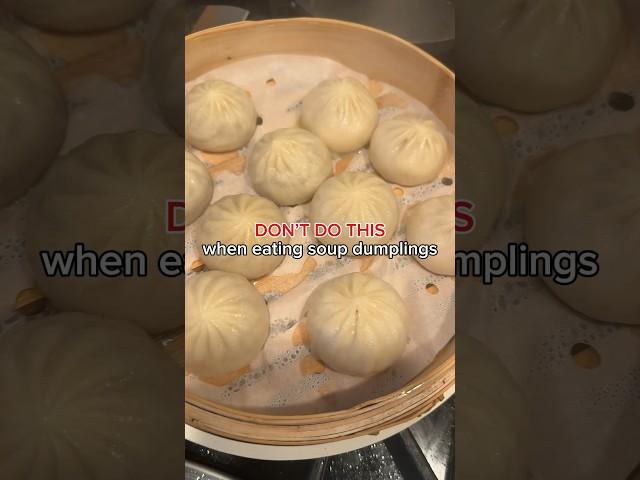 Don’t Do This When Eating Soup Dumplings