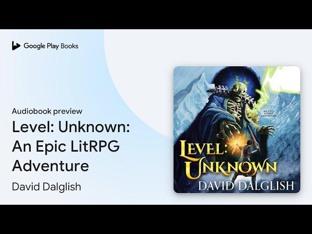 Level: Unknown: An Epic LitRPG Adventure by David Dalglish · Audiobook preview