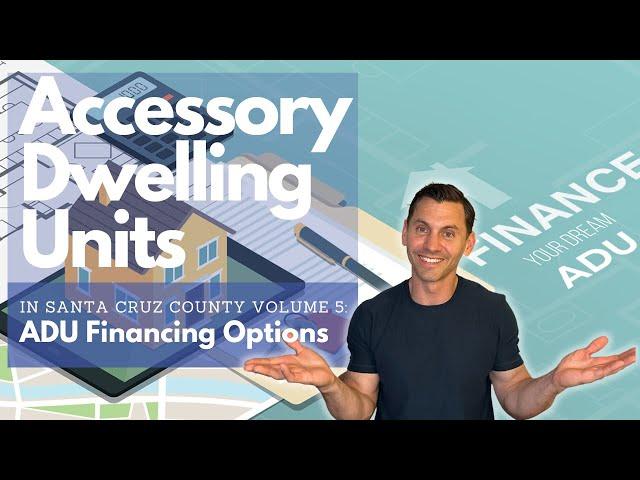 Accessory Dwelling Units in Santa Cruz County Vol 5: ADU Financing Options