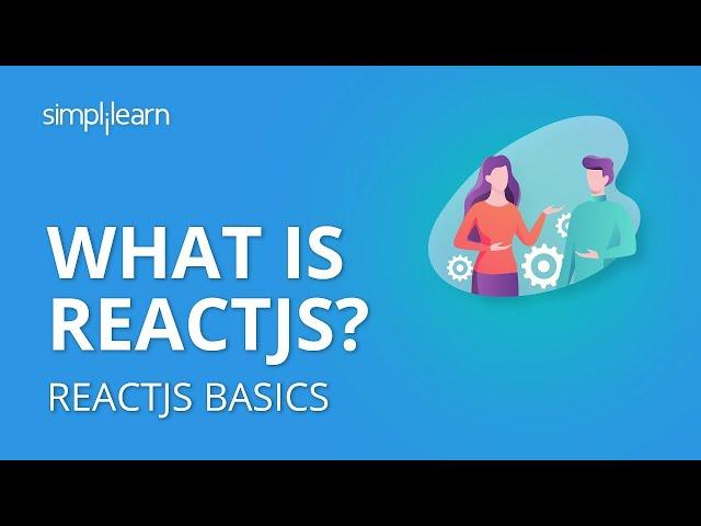 What Is ReactJS? | ReactJS Tutorial For Beginners | Learn ReactJS | ReactJS  Basics | Simplilearn