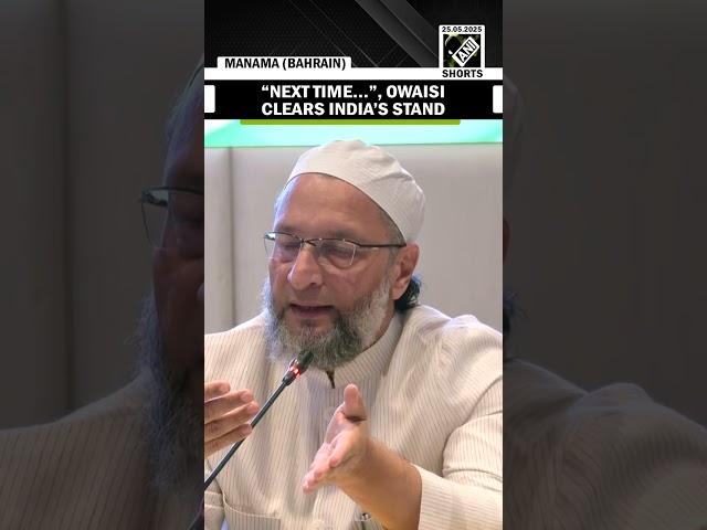 “Beyond what they’re expecting…”, Owaisi made clear India’s stand in delegation meet in Bahrain