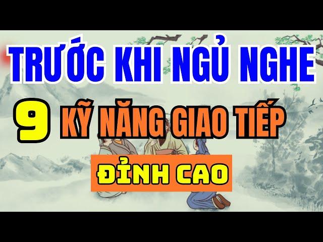 Cổ Nhân Dạy 9 Kỹ Năng Giao Tiếp Đỉnh Cao Giúp Bạn Sống Khôn Hơn - Triết Lý Cuộc Sống Ý Nghĩa