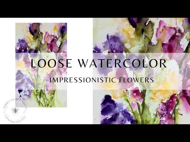 Tips on how to keep things loose with watercolor ~ loose impressionistic flowers