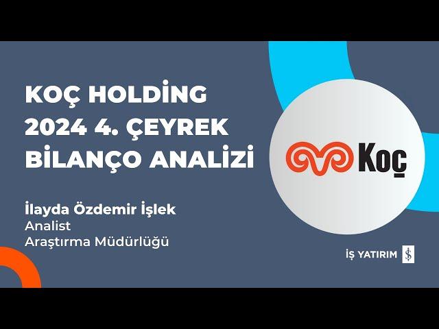 #KCHOL KOÇ HOLDİNG 2024 4. ÇEYREK BİLANÇO ANALİZİ - İLAYDA ÖZDEMİR İŞLEK