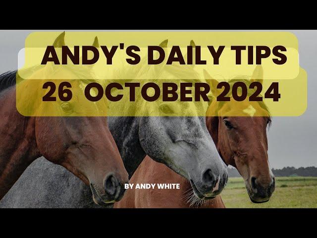 Andy's Daily Tips for Horse Racing, 26 October 2024