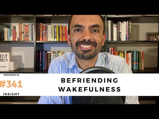 Insomnia insight #341: How to make wakefulness your friend and sleep well forever