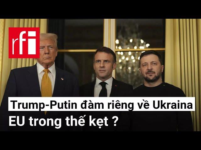 Trump - Putin đàm riêng về Ukraina : EU trong thế kẹt ? • RFI Tiếng Việt