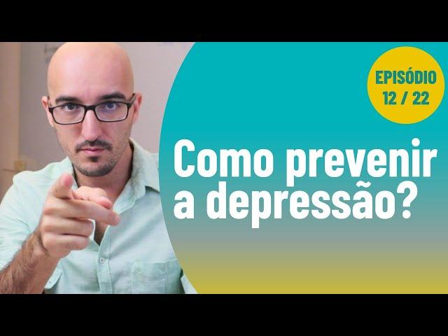 Como prevenir a depressão? Evite cair na doença! [Ep12/22]