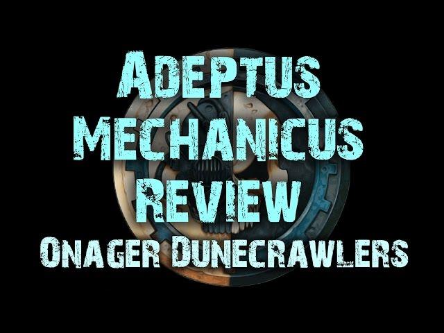 Onager Dunecrawlers - Adeptus Mechanicus Reviews Ep 5