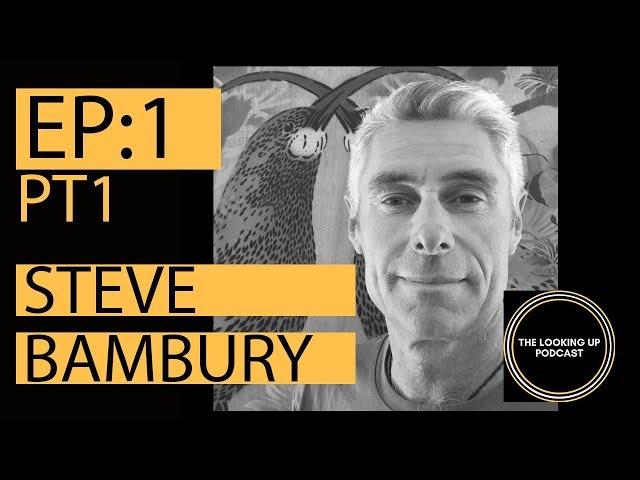 The Looking Up Podcast #1 - Steve Bambury (Part 1)