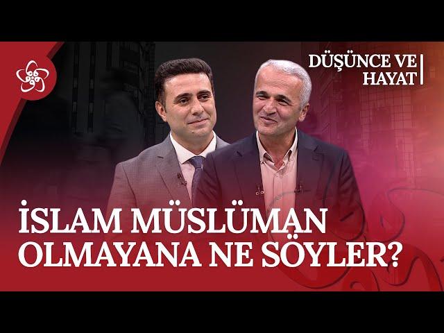 İslam Müslüman Olmayana Ne Söyler? | Düşünce ve Hayat