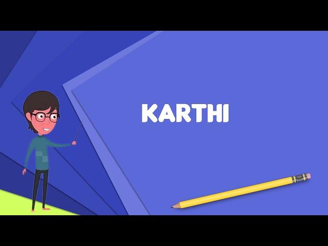 What is Karthi? Explain Karthi, Define Karthi, Meaning of Karthi