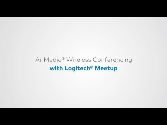 AirMedia® Wireless Conferencing with Logitech® MeetUp