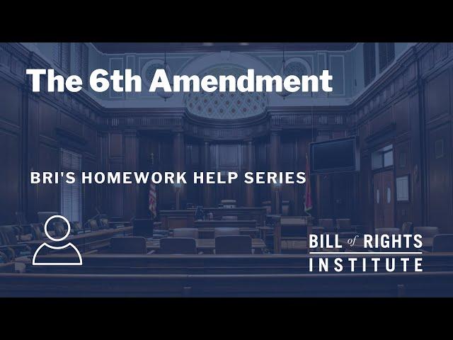 The Sixth Amendment | BRI's Homework Help Series