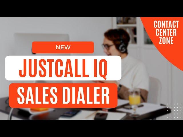 JustCall IQ for Sales Dialer | What Does It Do? [Contact Center Zone]