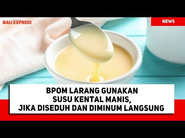 BPOM Larang Gunakan Susu Kental Manis, Jika Diseduh dan Diminum Langsung