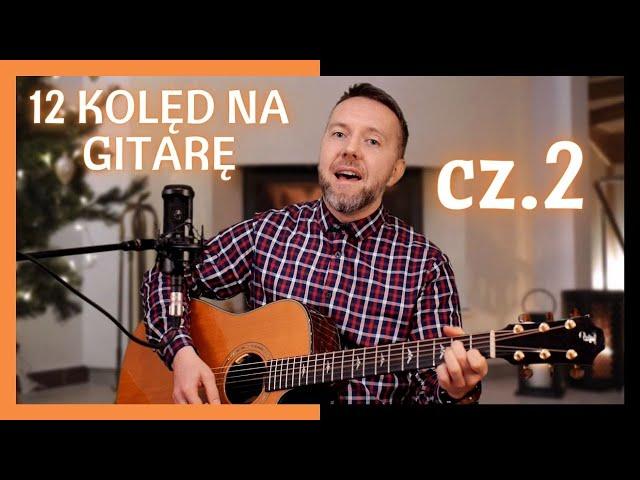 12 KOLĘD NA GITARĘ - część 2 / Mniej znane kolędy i pastorałki w aranżacjach na gitarę