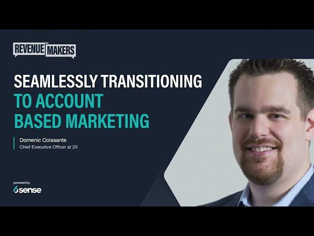 Seamlessly Transitioning to Account Based Marketing with Domenic Colasante