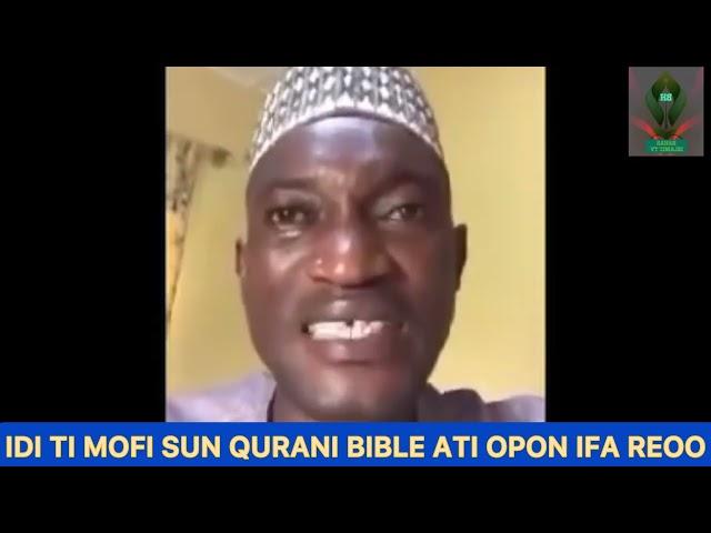 IDI TI MOFI SUN QURANI BIBLE ATI OPON IFA REOO| THE MAN WHO BURN QUR’AN BIBLE AND THE OPON IFA SPEAK