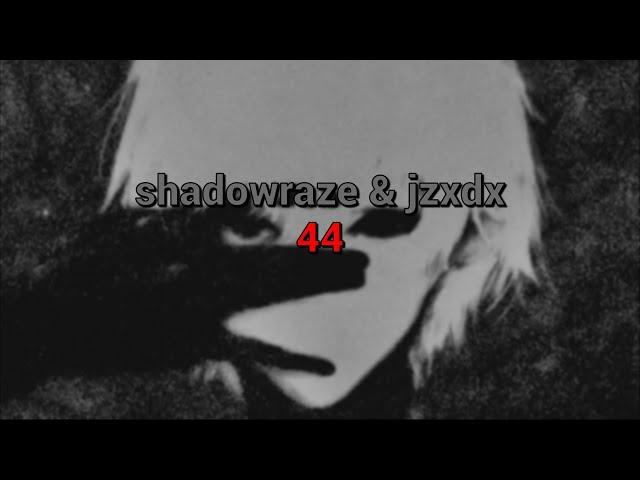 shadowraze & jzxdx - 44 (текст песни)