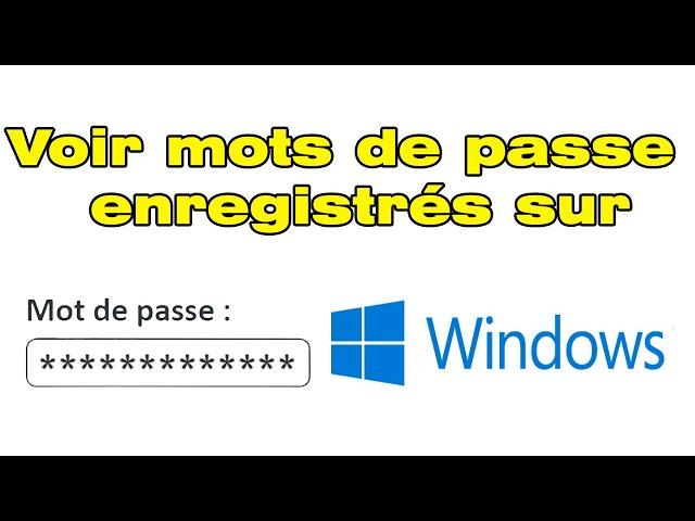 Comment voir les mots de passe enregistré sur Windows (ou sont stockés les mots de passe)