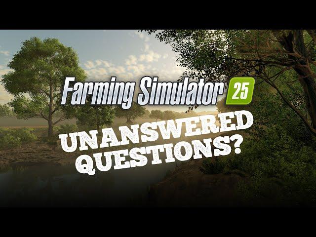 Farming Simulator 25 - Unanswered Questions with 3 Months to Go!