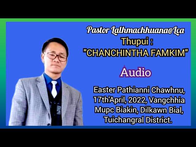 Pastor Lalhmachhuana Easter Sermon, Thupui : 'Chanchintha Famkim' 17th'April, 2022.