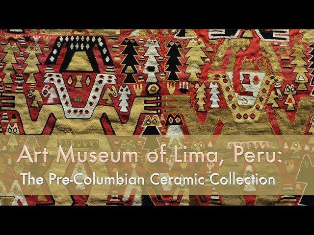 Art Museum of Lima, Peru:  The Pre-Columbian Ceramic Collection