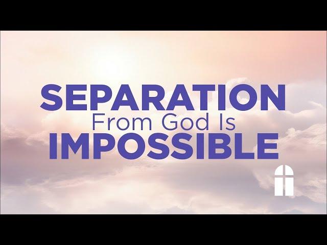 Separation From God is Impossible    Sunday AM 03 02 2025   Pastor Bob Gray II