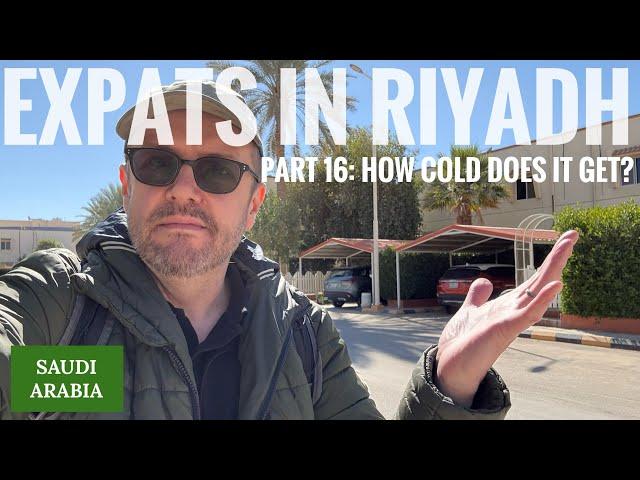 Expats in Riyadh Part 16: How cold does it get?