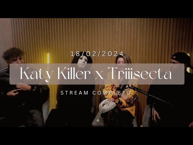 Katy Killer ft. La Triiisecta (18/02/24) | Stream Completo