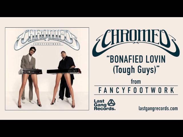Chromeo - Bonafied Lovin (Tough Guys)