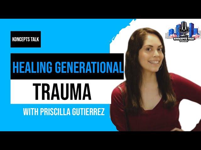 Healing  Generational Trauma With Priscilla Gutierrez  Edit