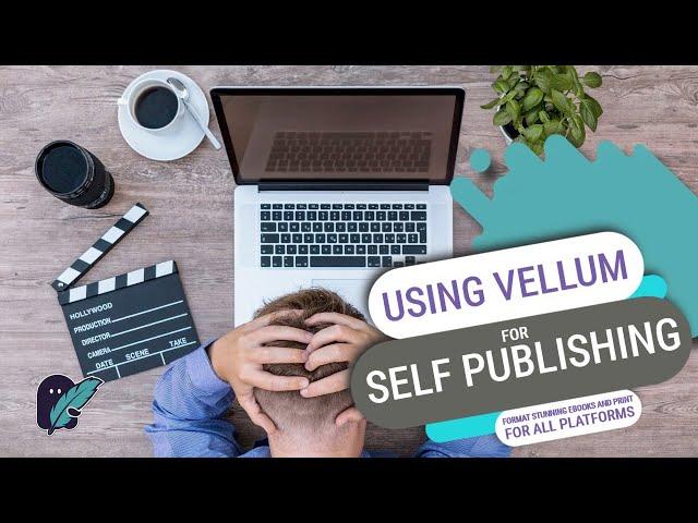 Using Vellum for Self-Publishing - Format Stunning eBooks and Print for All Platforms