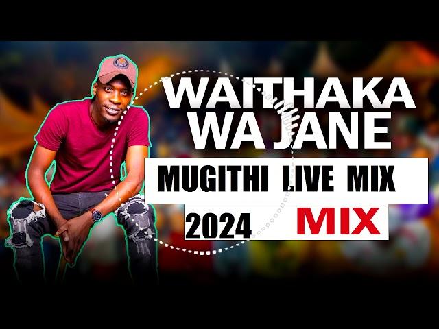 WAITHAKA WA JANE LATEST LIVE MUGITHI MIX 2024 - WAITHAKA WA JANE LIVE MIX