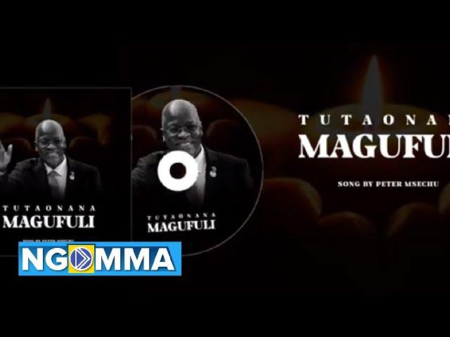 TUTAONANA MAGUFULI - Peter Msechu