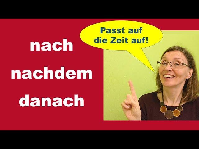 NACH - NACHDEM - DANACH  --  so benutzt ihr sie richtig  (Deutsch B2)