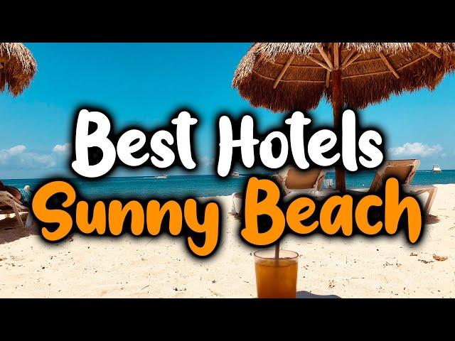 Best Hotels In Sunny Beach - For Families, Couples, Work Trips, Luxury & Budget