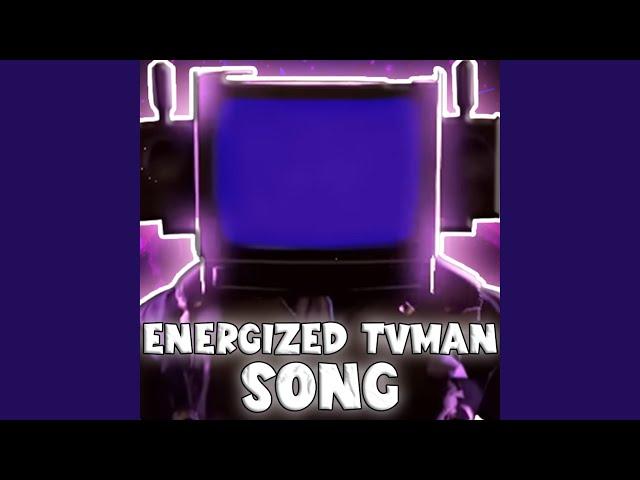 ENERGIZED TVMAN SONG