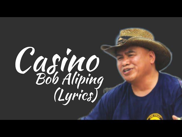 Casino - Bob Aliping (Lyrics)