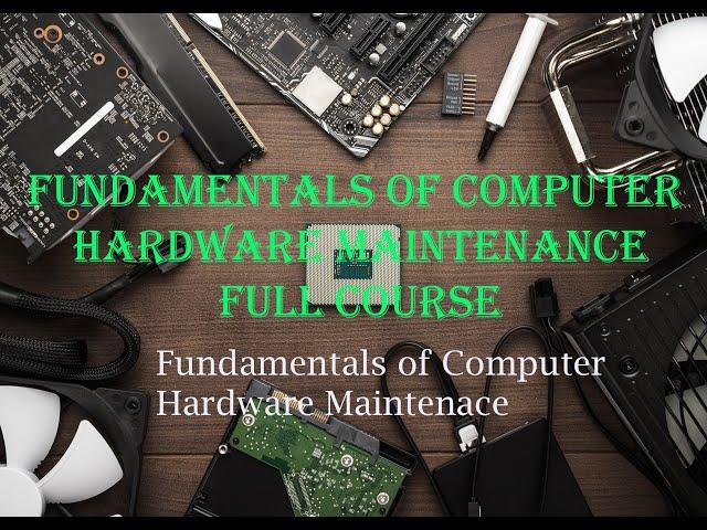 Fundamentals of Computer Hardware Maintenance Full Course