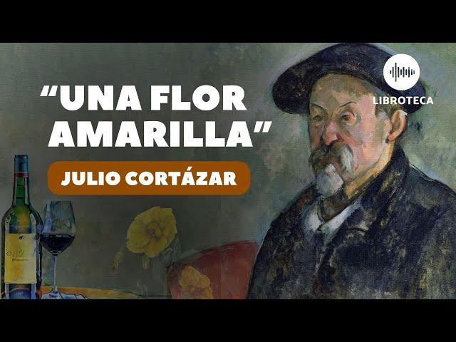 "Una flor amarilla", de Julio Cortázar (cuento completo) AUDIOLIBRO | AUDIOCUENTO | voz humana