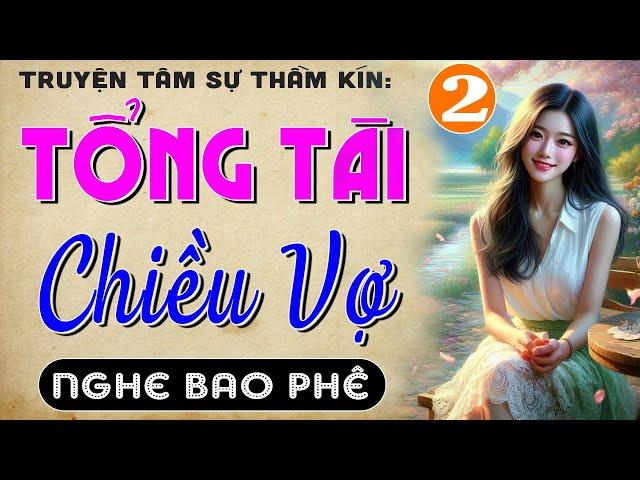 [Tập 2] TỔNG TÀI CHIỀU VỢ - Truyện tâm sự thầm kín đêm khuya | MC Thùy Mai kể 2024