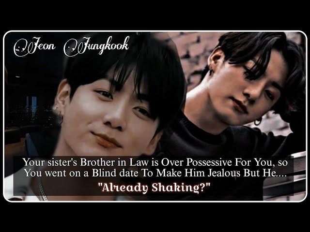 Your Sister's Brother in law is Over Possessive For You but You made Him Jealous (Jungkook ff)