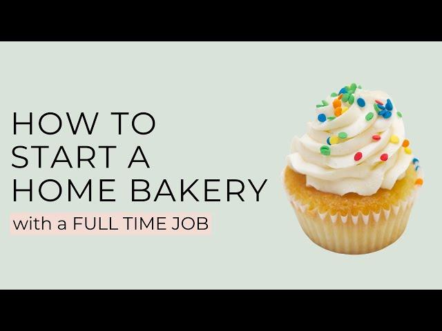 Starting a Home Bakery While Also Having a FULL TIME Job (Focus on THESE things!)