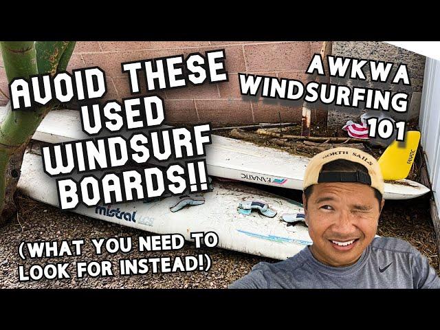 DON'T Buy That Used Windsurf Board BEFORE WATCHING THIS!! | AWKWA Windsurfing 101