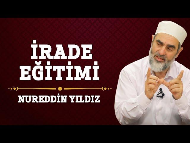 İrade Eğitimi - Hayat Rehberi - Nureddin YILDIZ